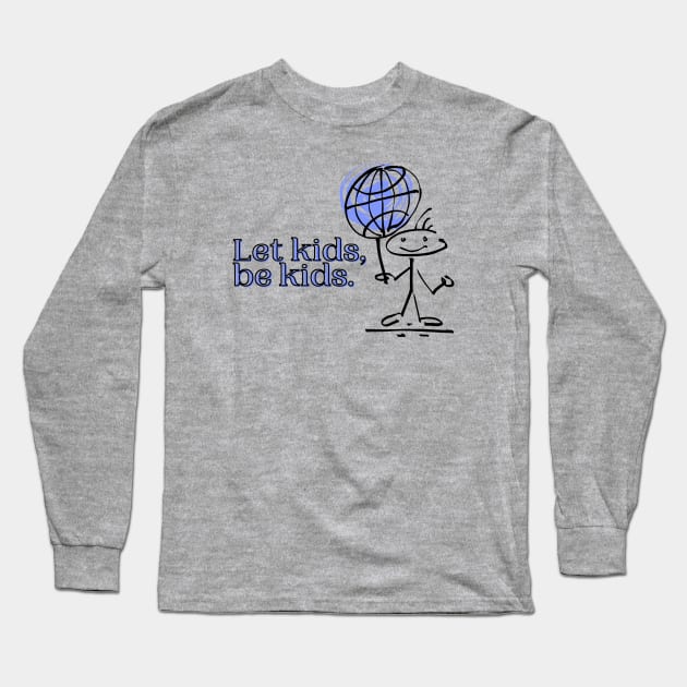 Let kids, be kids. Long Sleeve T-Shirt by Madame West